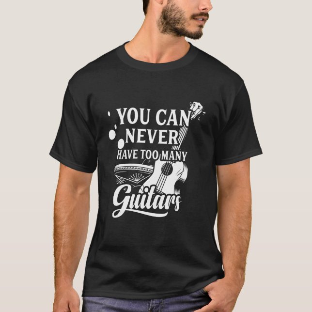 Camiseta You Can Never Have Too Many Guitars  Music (Frente)