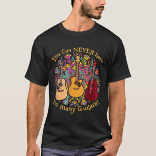 Camiseta You Can Never Have Too Many Guitars Music L6xnn