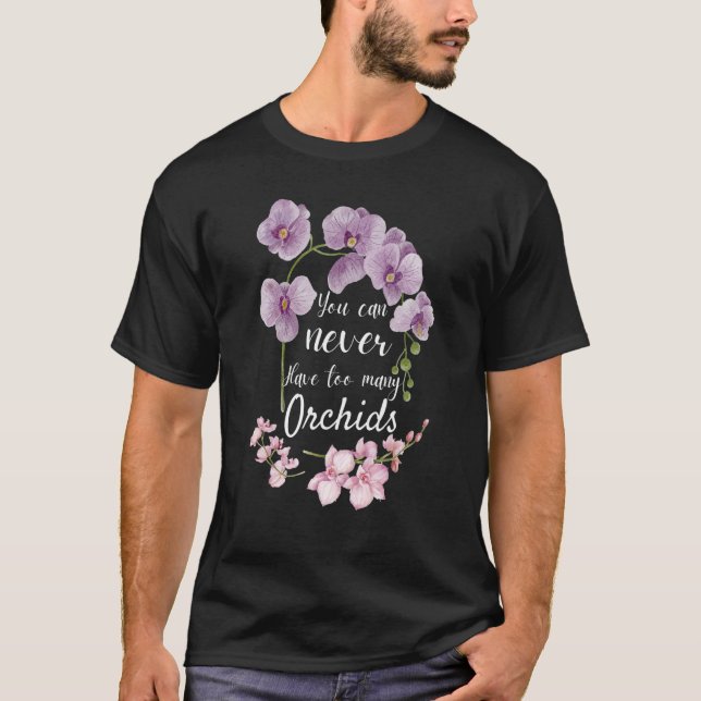 Camiseta You Can Never Have Too Many Orchids  Pun Plant (Frente)