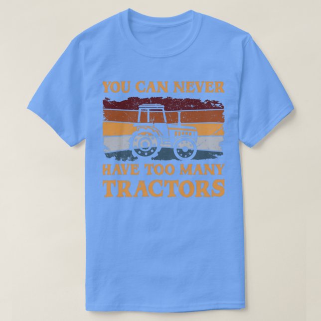 Camiseta You Can Never Have Too Many Tractors  (Frente do Design)