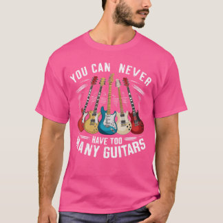 Camiseta You Can Never Haveoo Many Guitars Music Guitar fam