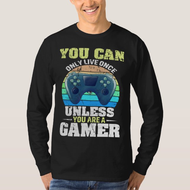 Camiseta You Can Only Live Once Unless You Are A Gamer Vide (Frente)