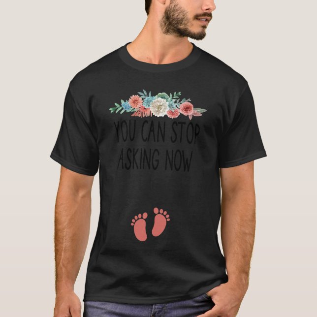 Camiseta You Can Stop Asking Now  pregnancy announcement th (Frente)