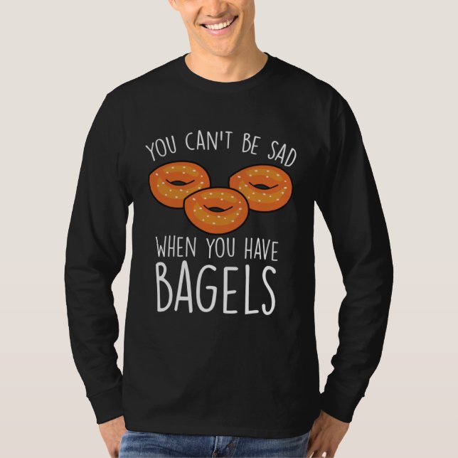 Camiseta You Can´t Be Sad When You Have Bagels  Baking Bage (Frente)