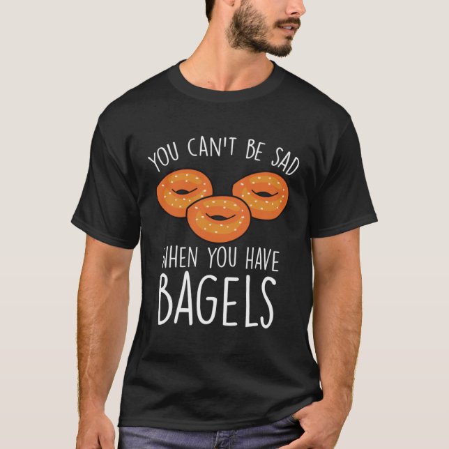 Camiseta You Can´t Be Sad When You Have Bagels  Baking Bage (Frente)