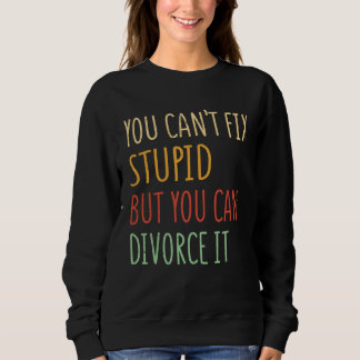 Camiseta You can t fix stupid but you can divorce it  1