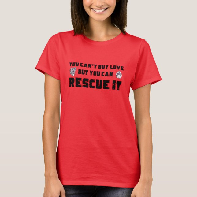 Camiseta You can't buy love but you can rescue it (Frente)