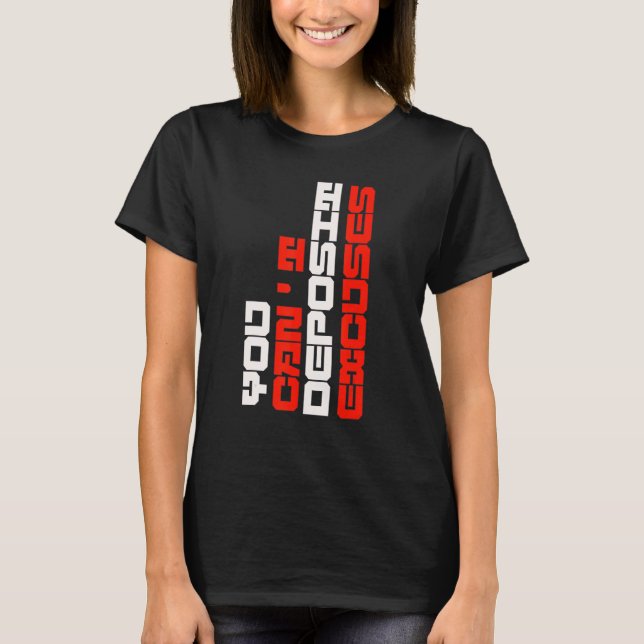Camiseta You Can't Deposit Excuses Motivational Positive In (Frente)
