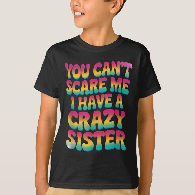Camiseta You Can't E Me I Have A Crazy Sister  (Frente)