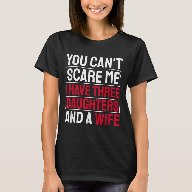 Camiseta You Can't E Me I Have Three Daughters  (Frente)