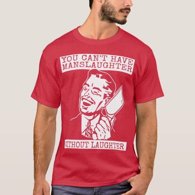 Camiseta You Can't Have slaughter Without Laughter (Frente)