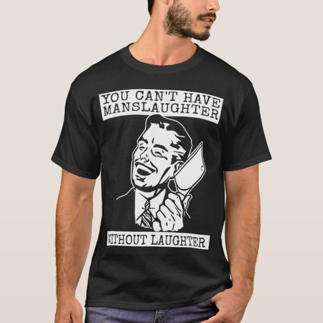 Camiseta You Can't Have slaughter Without Laughter - graphi (Frente)