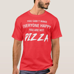 Camiseta You Cant Make Everyone Happy You Are Not Pizza