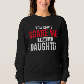 Camiseta You Cant Scare Me I Have A Daughter Mom Dad Fathe