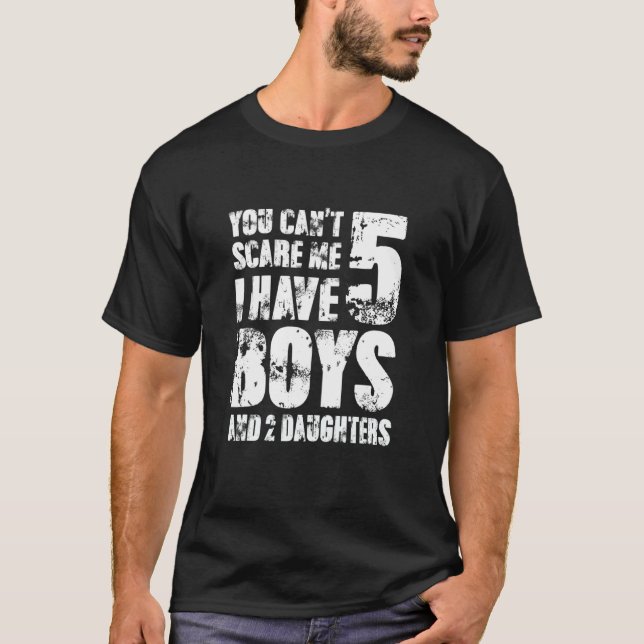 Camiseta You Cant Scare Me I Have Five Boys And Two Daughte (Frente)
