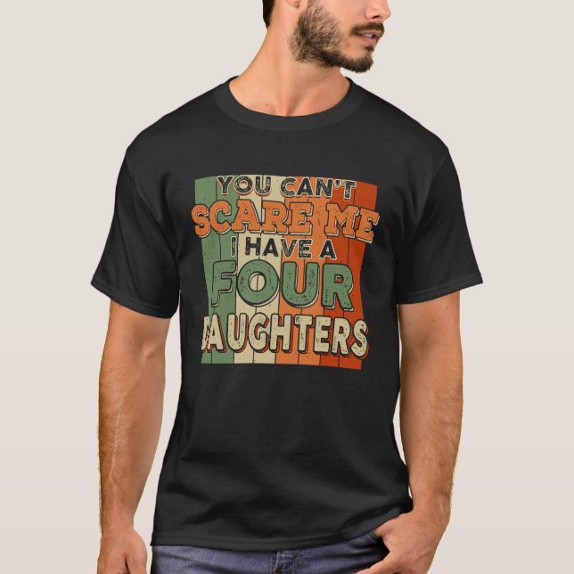 Camiseta You Can't Scare Me I Have Four Daughters Funny (Frente)