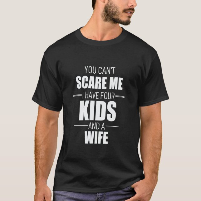 Camiseta You Cant Scare Me I Have Four Kids And A Wife (Frente)