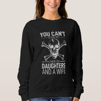 Camiseta You Cant Scare Me I Have Six Daughters And A Wife