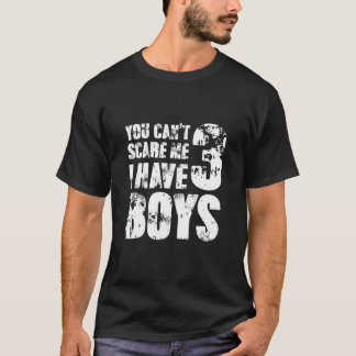 Camiseta You Cant Scare Me I Have Three Boys