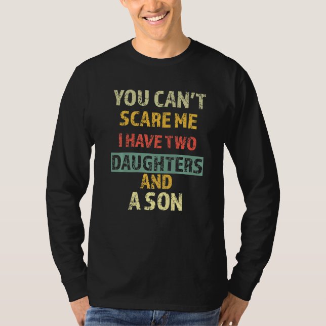 Camiseta you Can't Scare Me I Have Two Daughters And A Son (Frente)