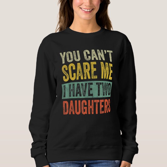 Camiseta You Can't Scare Me I Have Two Daughters  Mom Dad J (Frente)