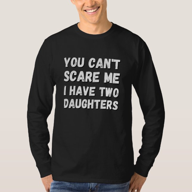 Camiseta You Can't Scare Me I Have Two Daughters tee perfec (Frente)
