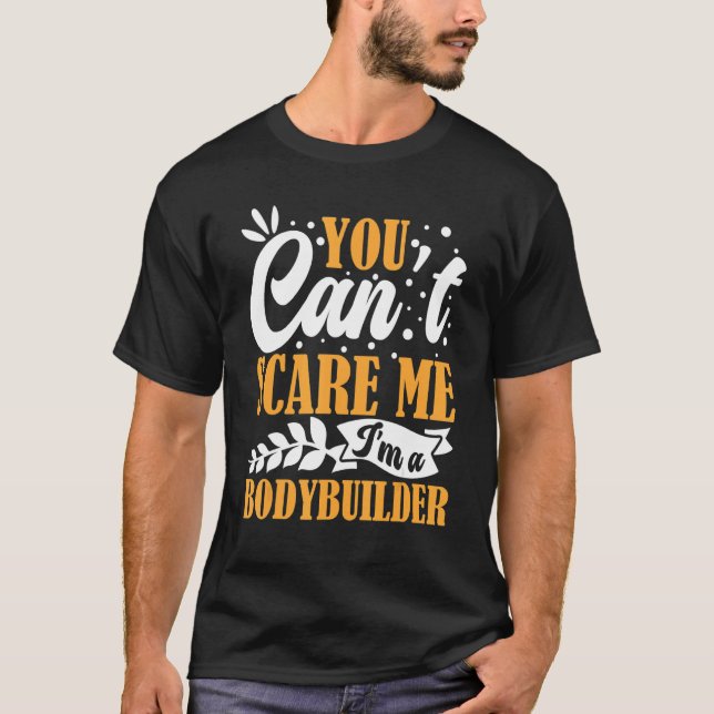 Camiseta You Can't Scare Me I'm A Bodybuilder Funny Workout (Frente)