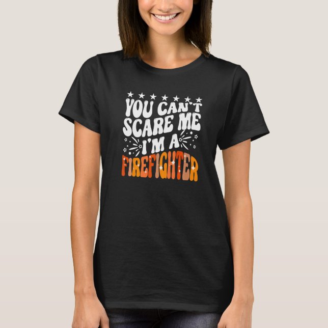 Camiseta You Can't Scare Me I'm A Firefighter Crew Fire Tru (Frente)