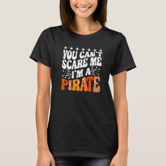 Camiseta You Can't Scare Me I'm A Pirate Captain Party Seaf