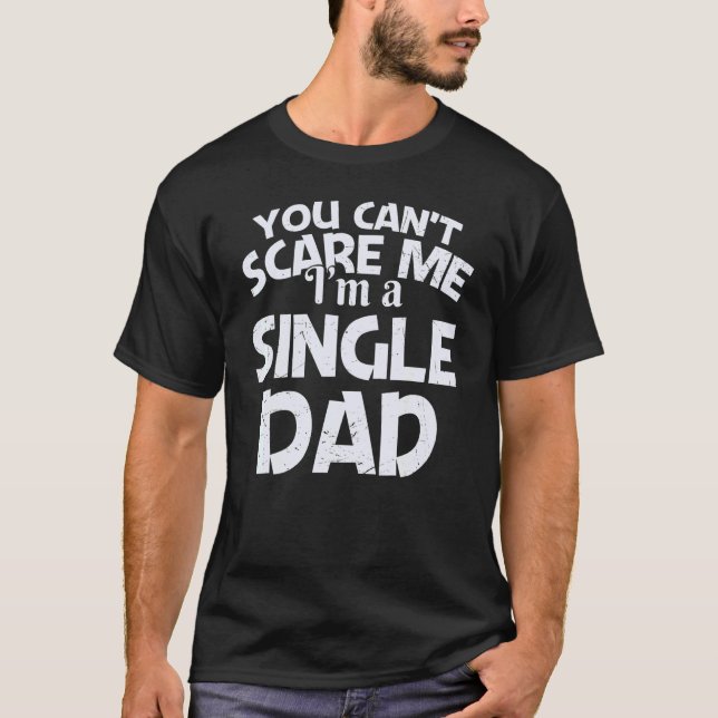 Camiseta You Can't Scare Me I'm A Single Dad (Frente)
