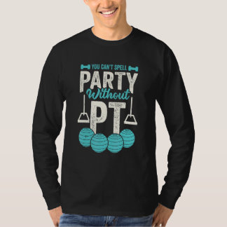 Camiseta You Can't Spell Party Without PT Physical Therapis