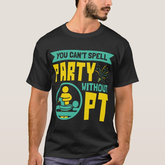 Camiseta You Can't Spell Party Without PT Physical Therapy (Frente)