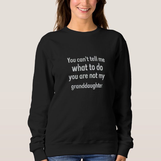 Camiseta You Can't Tell Me What To Do You Are Not My Grandd (Frente)