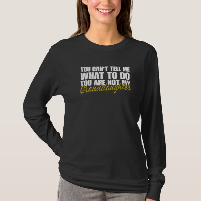 Camiseta You Can't Tell Me What To Do You Are Not My Grandd (Frente)
