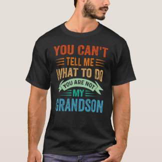 Camiseta You Can't Tell Me What To Do You Are Not My Grands