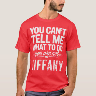 Camiseta You Can't Tell Me What To Do You Are Not My Tiffan