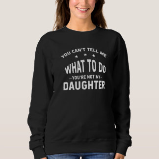 Camiseta You Can't Tell Me What To Do You're Not My Daughte