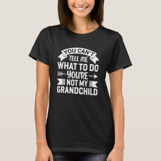 Camiseta You can't Tell me what to do You're not my Grandch