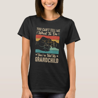Camiseta You can't Tell me what to do You're not my Grandch