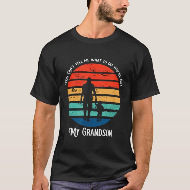 Camiseta You Can't Tell Me What To Do You're Not My Grandso (Frente)