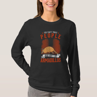 Camiseta You Can't Trust People Who Don't Like Armadillos