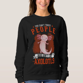 Camiseta You Can't Trust People Who Don't Like Axolotls