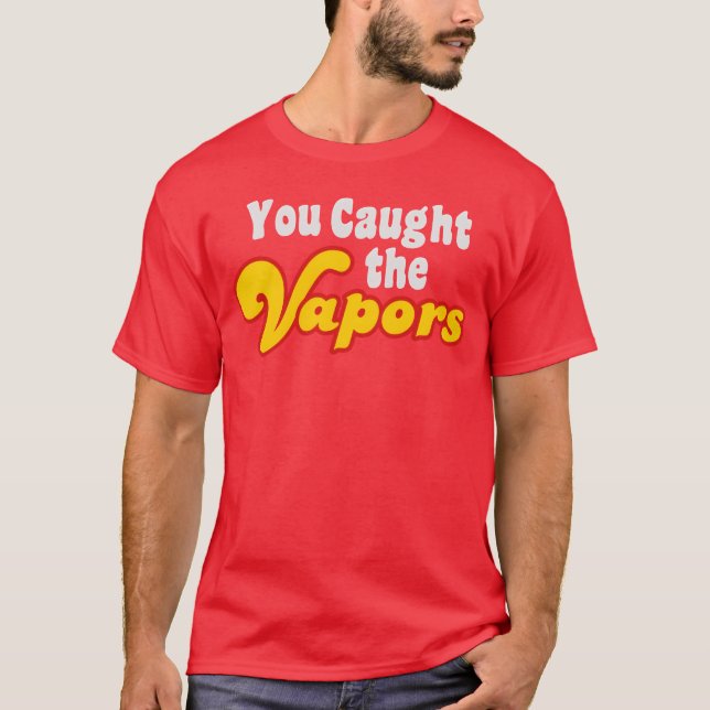 Camiseta You Caught the Vapors friends (Frente)