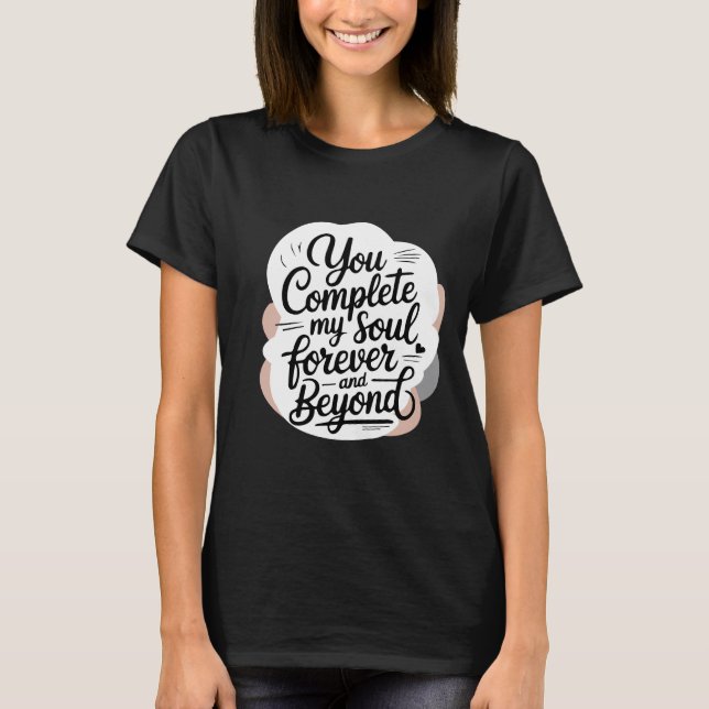 Camiseta You Complete My Soul – Forever & Beyond Love Quote (Frente)