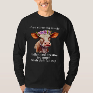 Camiseta You Curse Too Much Heifer You Breathe Too Much  He