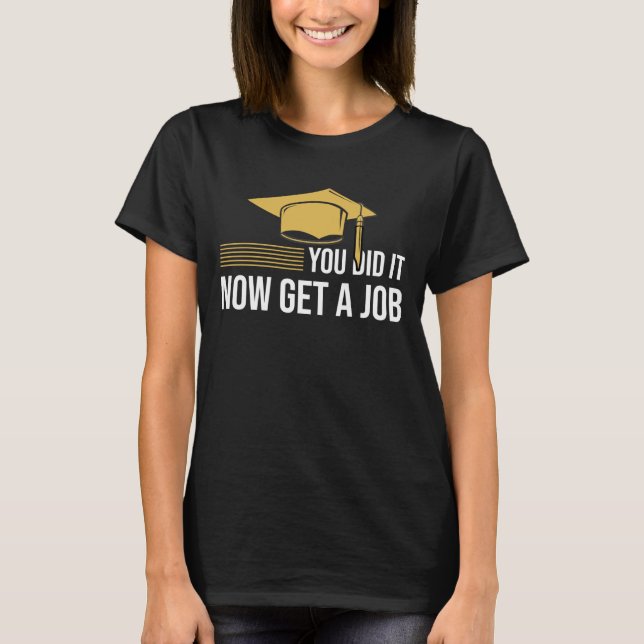 Camiseta You Did It Now Get A Job Funny Graduation College  (Frente)