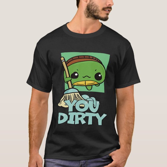 Camiseta You Dirty Cute Turtle Mopping The Floor (Frente)