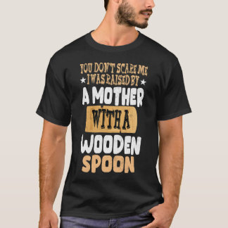 CAMISETA YOU DON_T SCARE ME I WAS RAISED BY A MOTHER WITH A