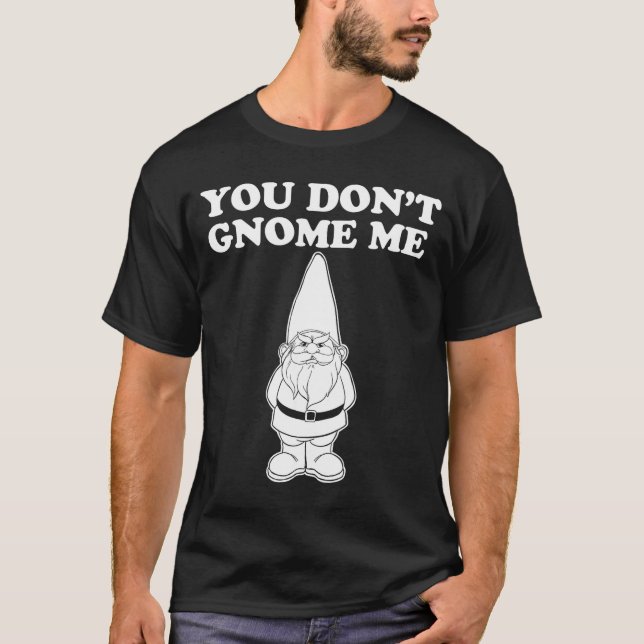 Camiseta You Don't Gnome Me  (Frente)