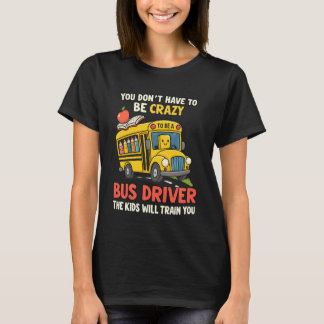 Camiseta You Don't Have to Be Crazy to Be a Bus Driver Back